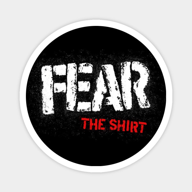 Fear The Shirt Magnet by Dark Dad Dudz